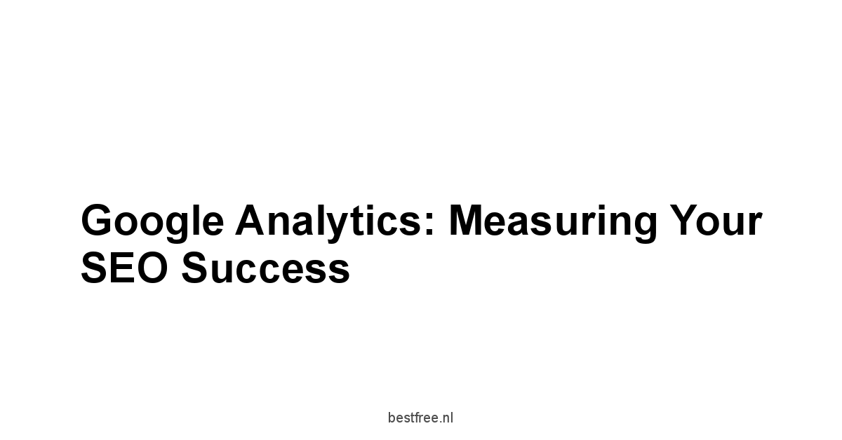 Google Analytics: Measuring Your SEO Success