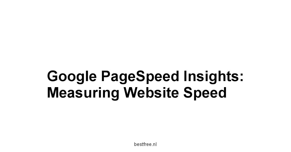 Google PageSpeed Insights: Measuring Website Speed