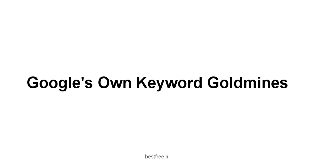 Google's Own Keyword Goldmines