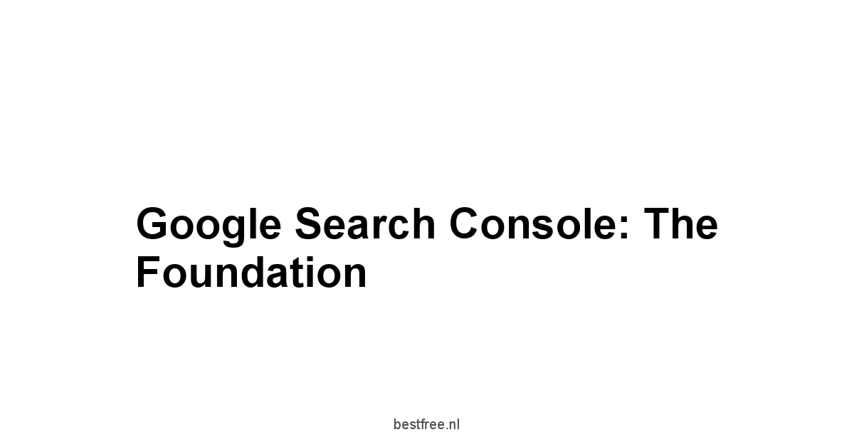 Google Search Console: The Foundation