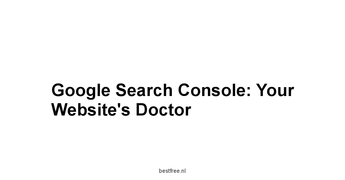 Google Search Console: Your Website's Doctor