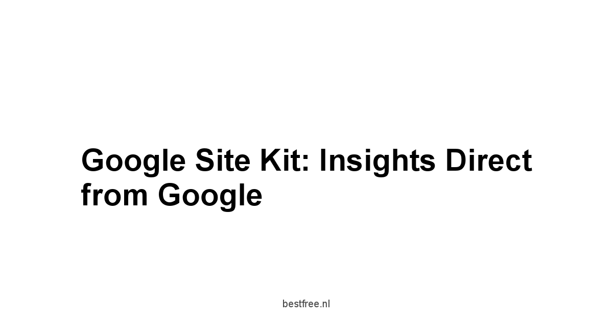 Google Site Kit: Insights Direct from Google