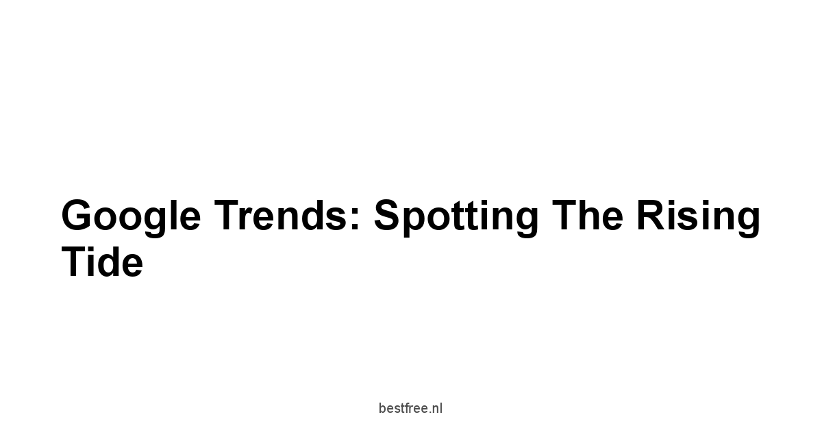 Google Trends: Spotting the Rising Tide