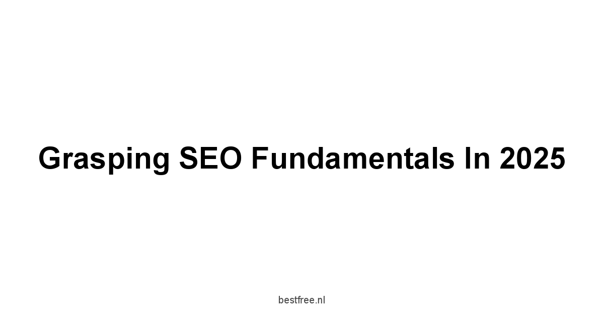 Grasping SEO Fundamentals in 2025