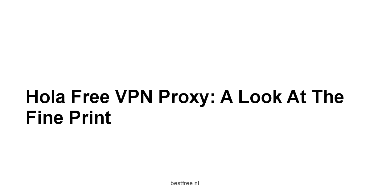 Hola Free VPN Proxy: A Look at the Fine Print
