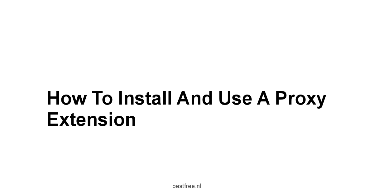 How to Install and Use a Proxy Extension