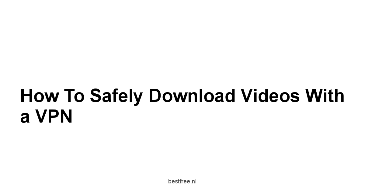 How to Safely Download Videos With a VPN