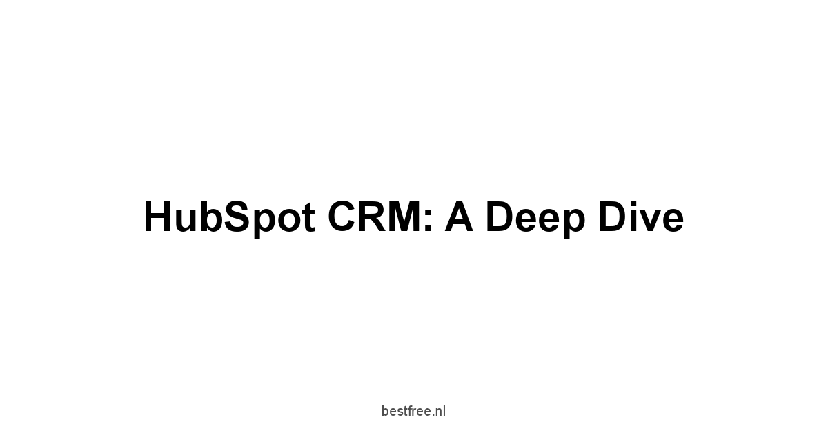 HubSpot CRM: A Deep Dive