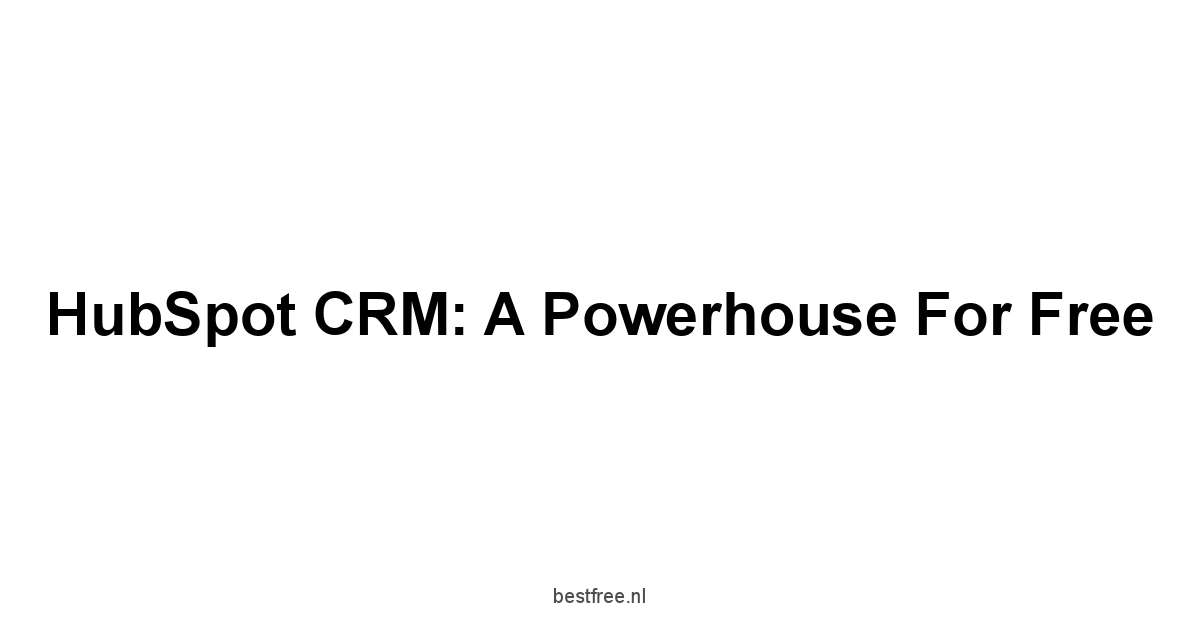 HubSpot CRM: A Powerhouse for Free