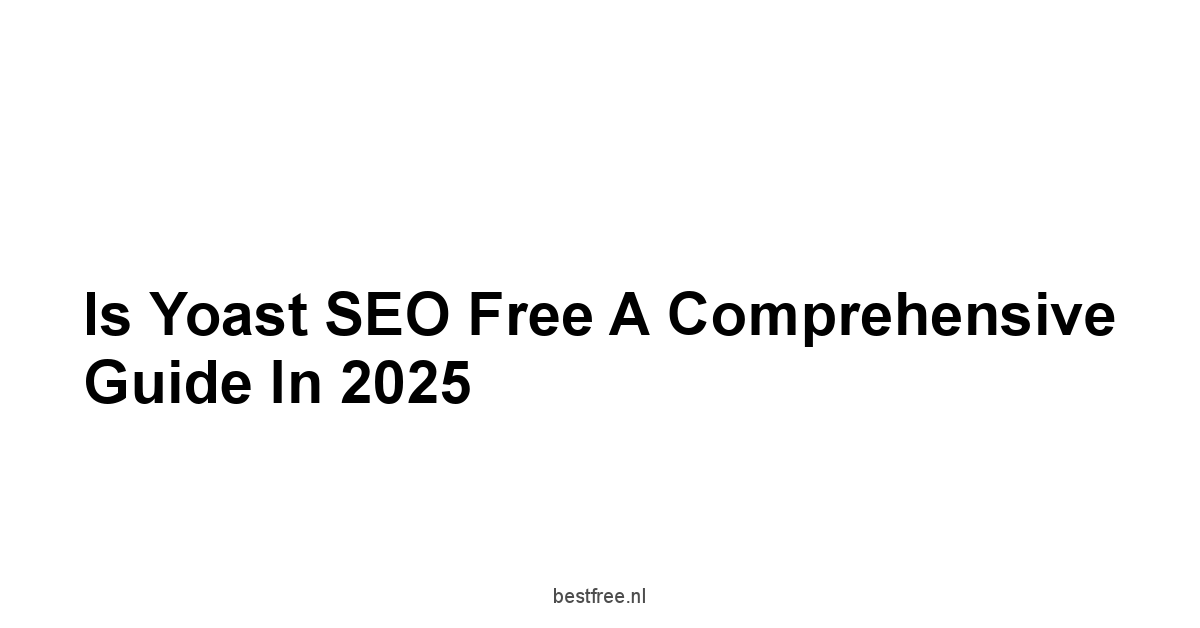 Is Yoast SEO Free A Comprehensive Guide in 2025