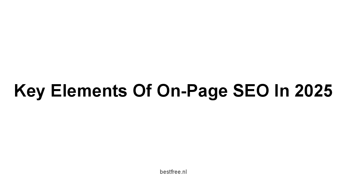 Key Elements of On-Page SEO in 2025