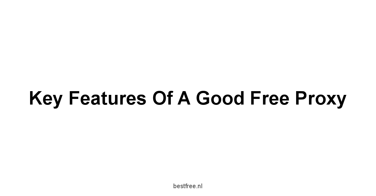 Key Features of a Good Free Proxy