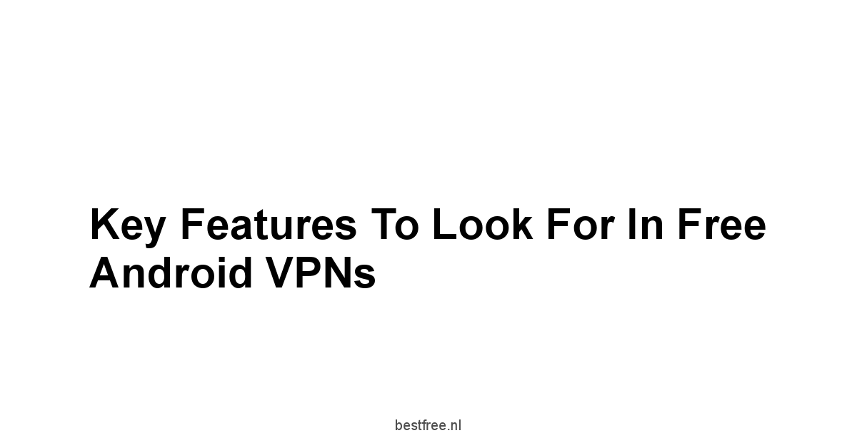 Key Features To Look For In Free Android VPNs