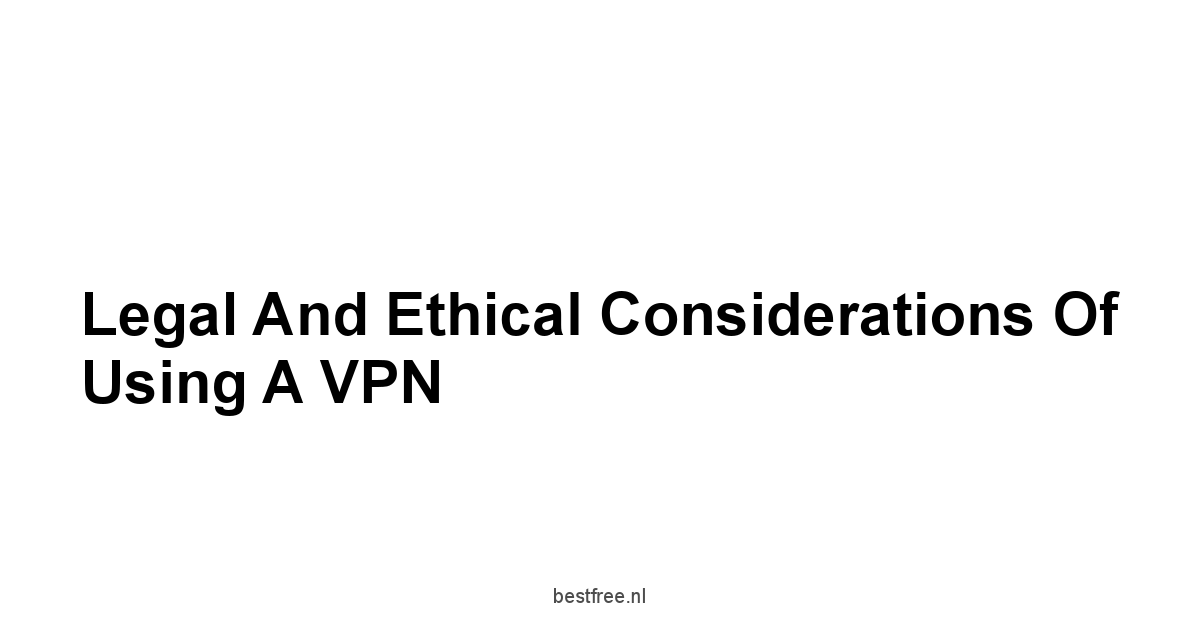 Legal and Ethical Considerations of Using a VPN