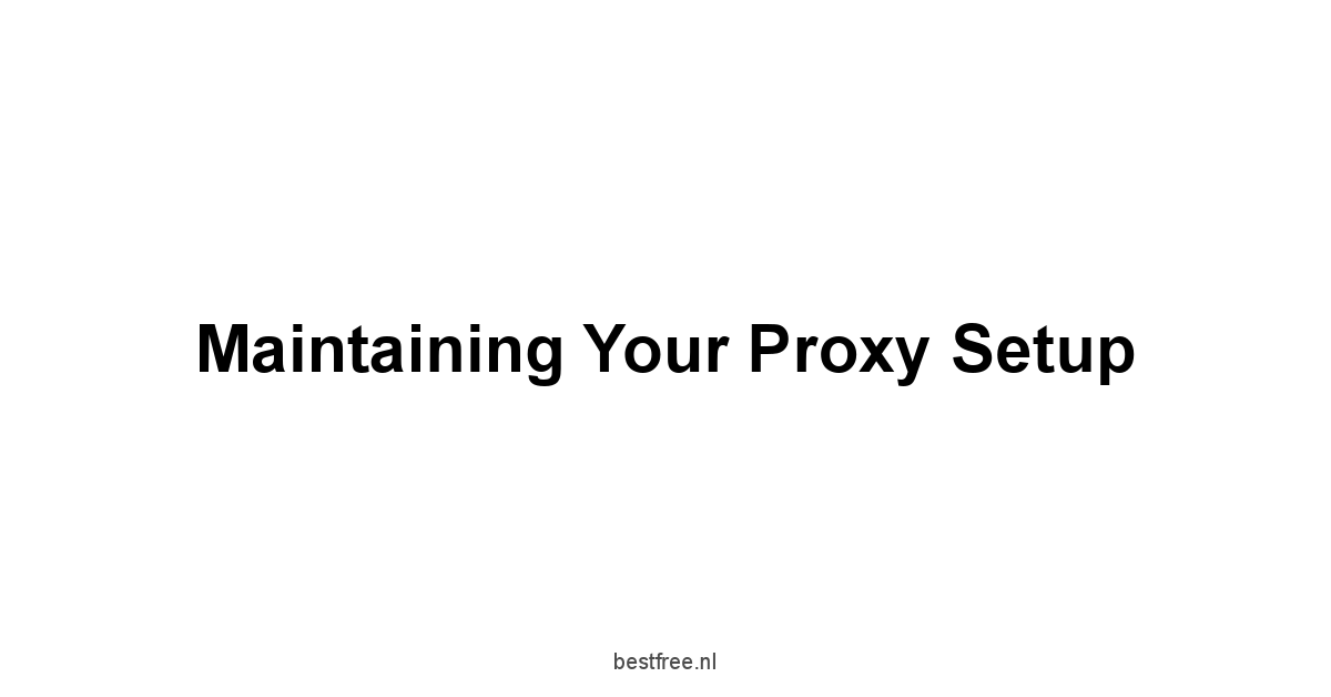 Maintaining Your Proxy Setup