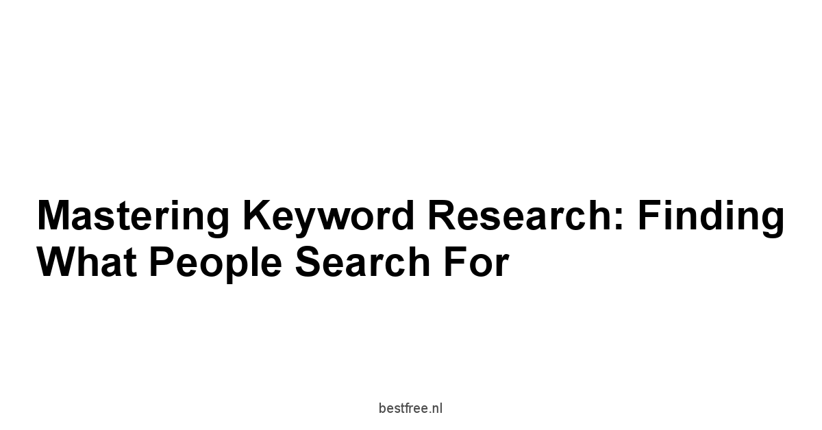 Mastering Keyword Research: Finding What People Search For