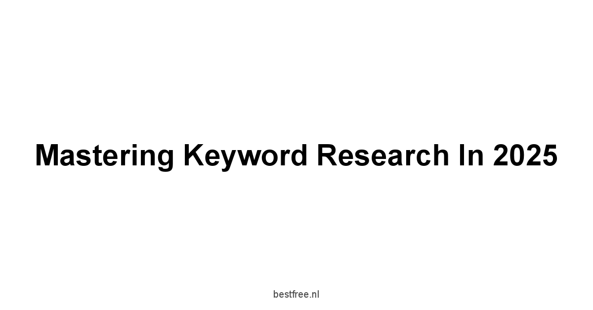 Mastering Keyword Research in 2025