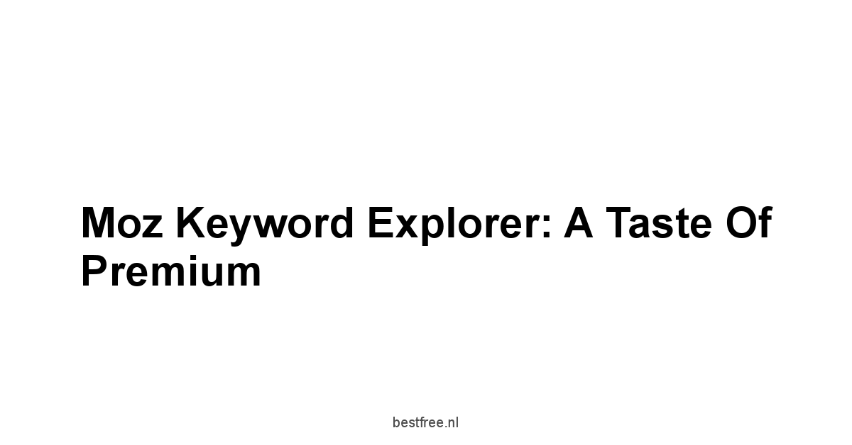 Moz Keyword Explorer: A Taste of Premium