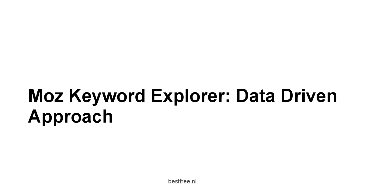 Moz Keyword Explorer: Data Driven Approach