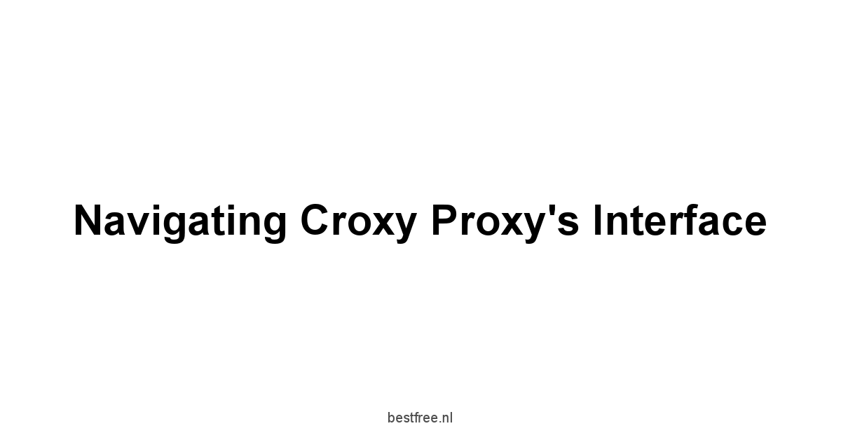 Navigating Croxy Proxy's Interface