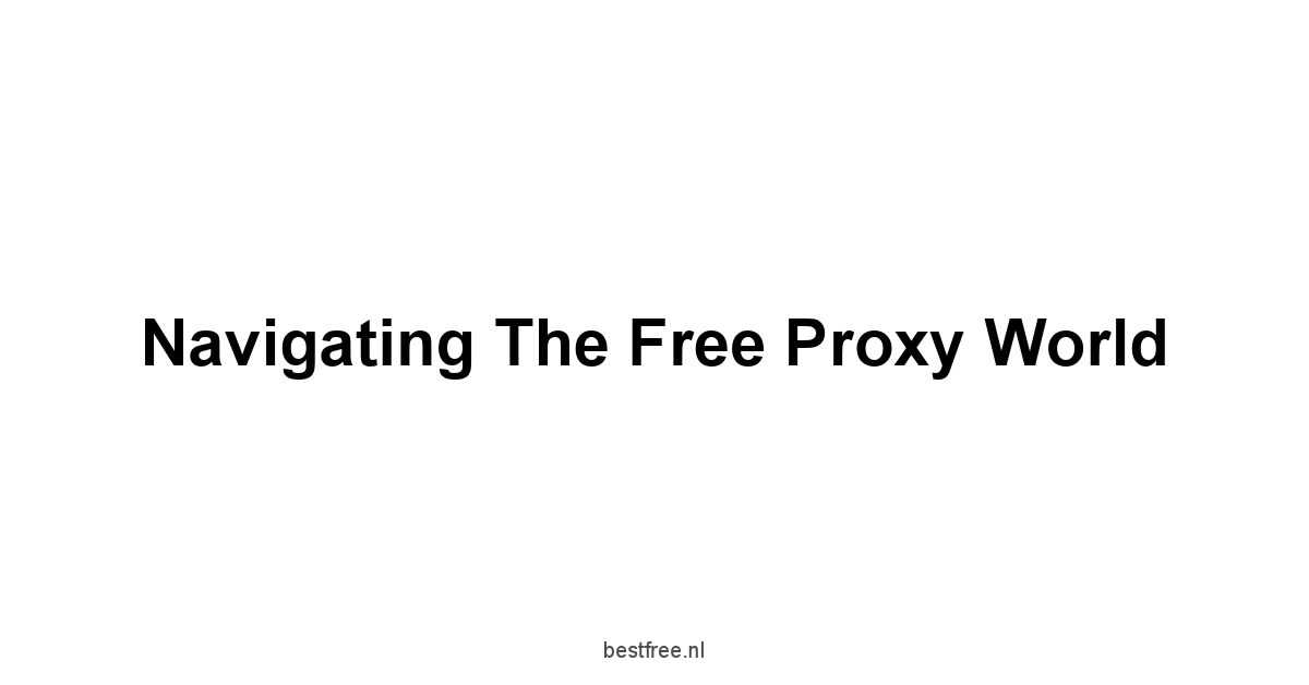 Navigating the Free Proxy World