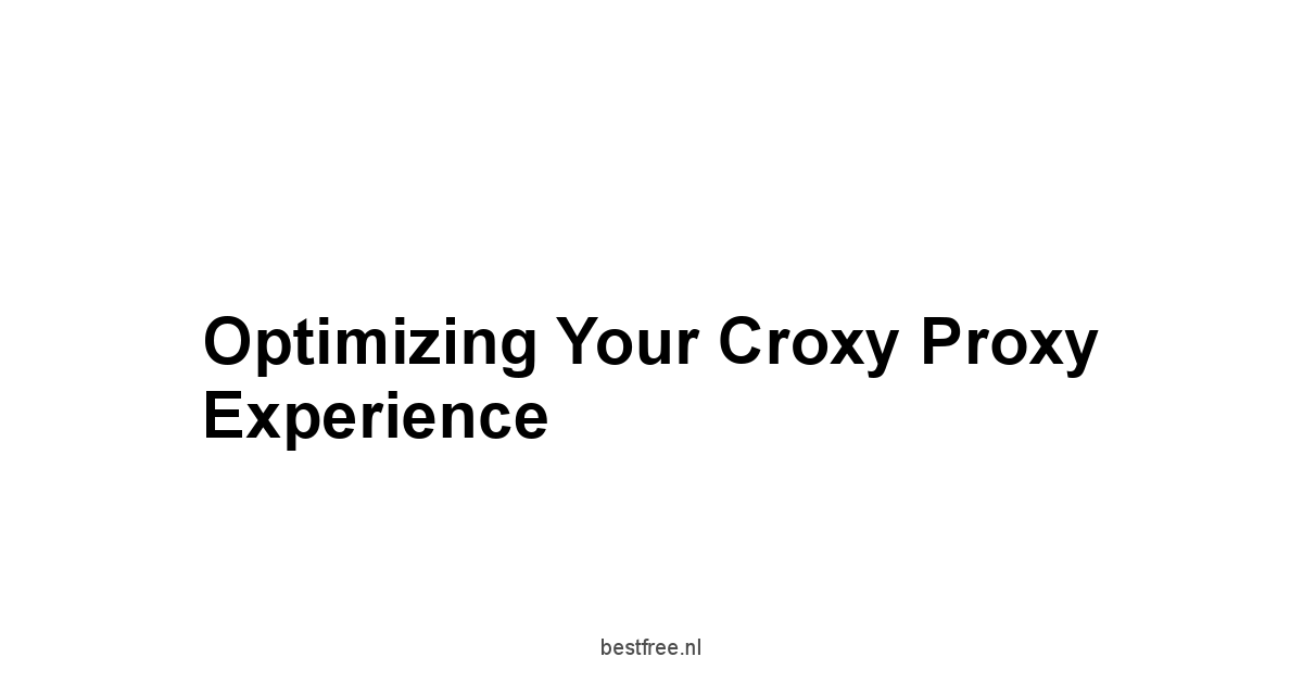 Optimizing Your Croxy Proxy Experience