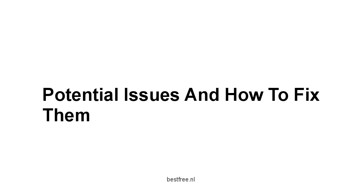 Potential Issues and How to Fix Them