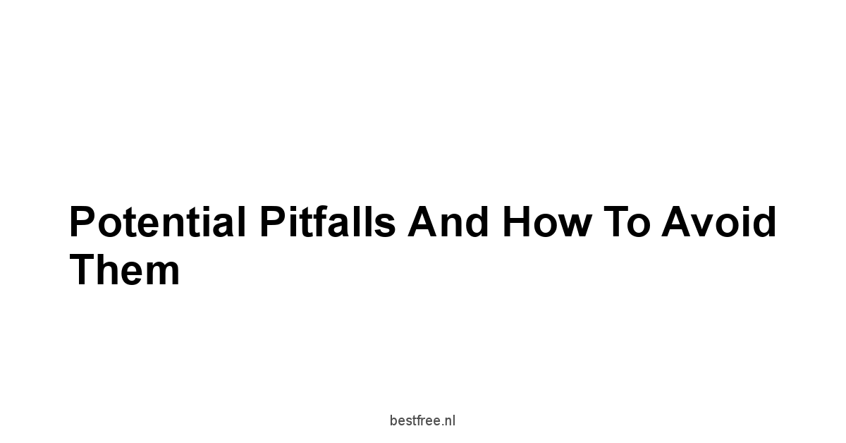 Potential Pitfalls and How to Avoid Them