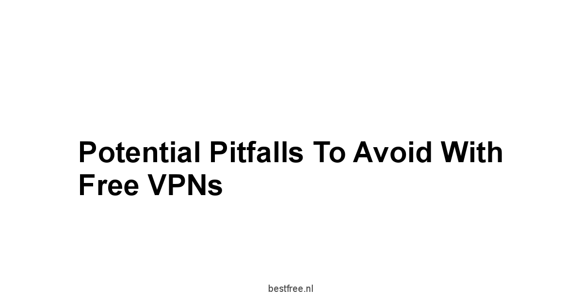 Potential Pitfalls to Avoid With Free VPNs