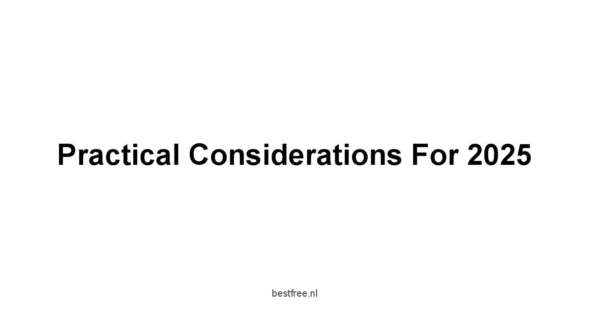 Practical Considerations for 2025