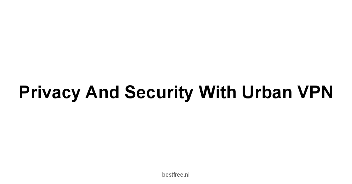Privacy and Security with Urban VPN