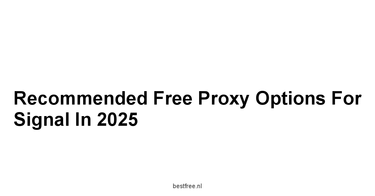 Recommended Free Proxy Options for Signal in 2025