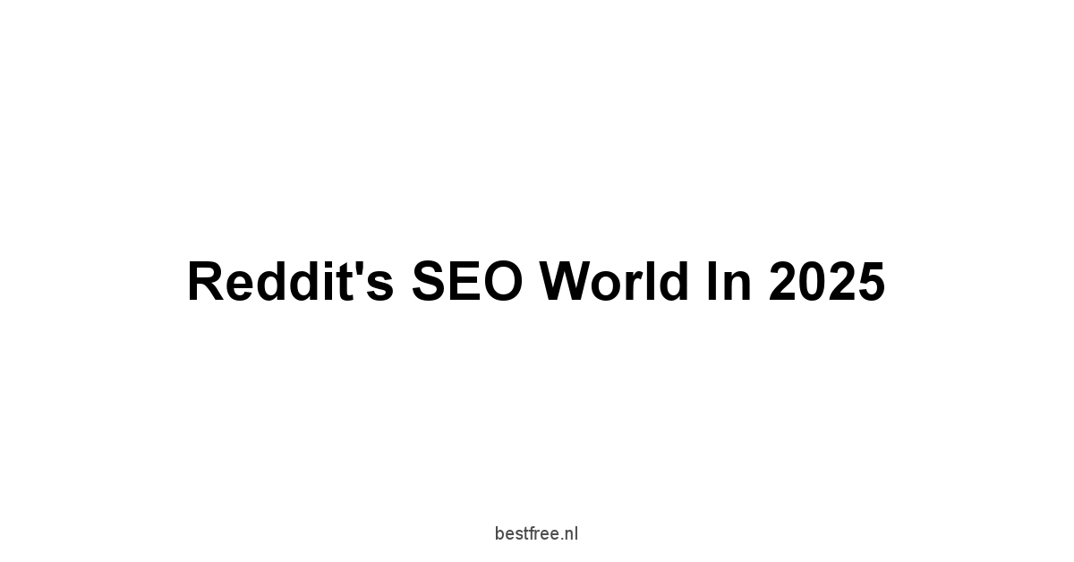 Reddit's SEO World in 2025