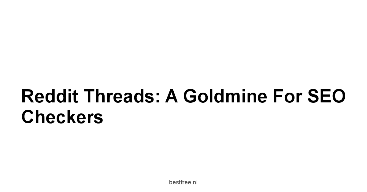 Reddit Threads: A Goldmine for SEO Checkers