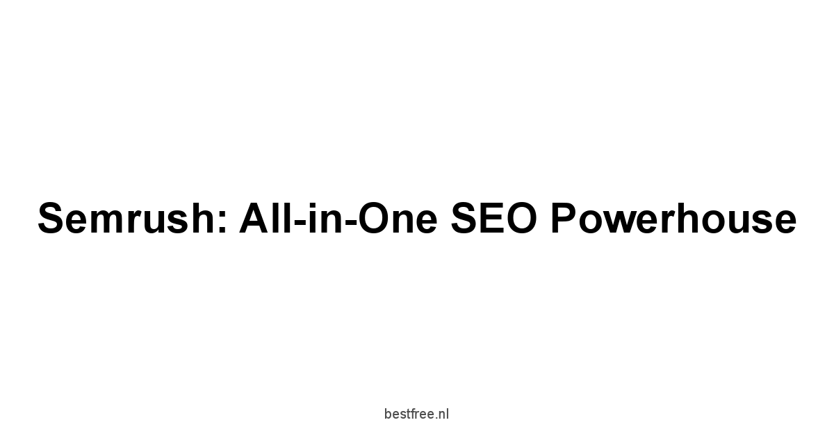 Semrush: All-in-One SEO Powerhouse