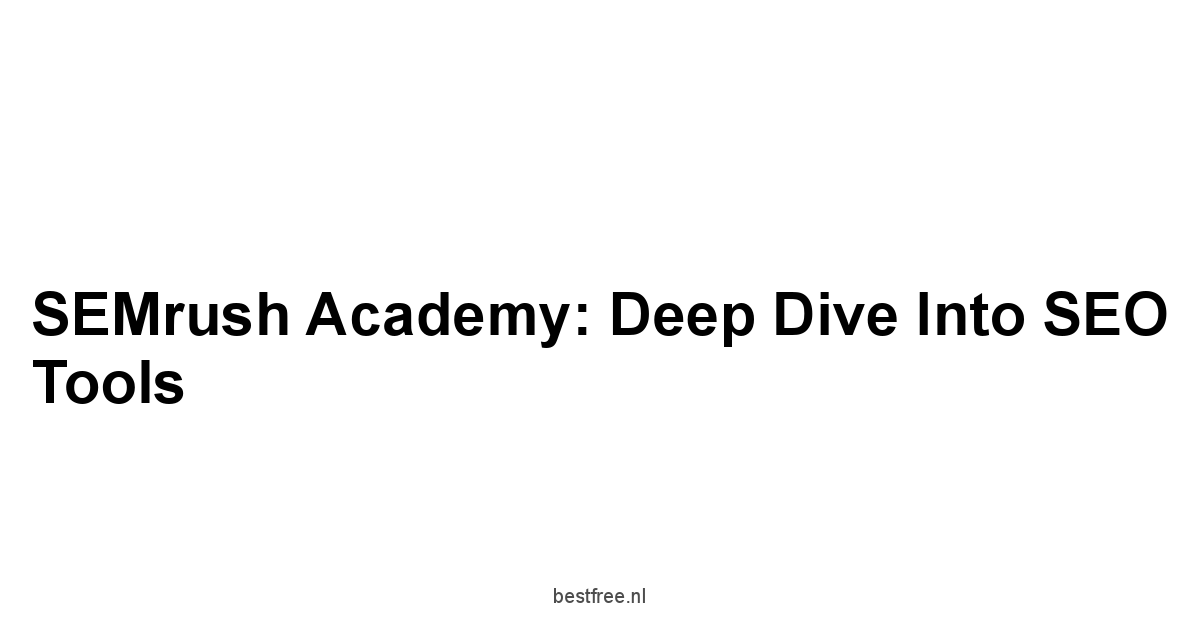 SEMrush Academy: Deep Dive into SEO Tools