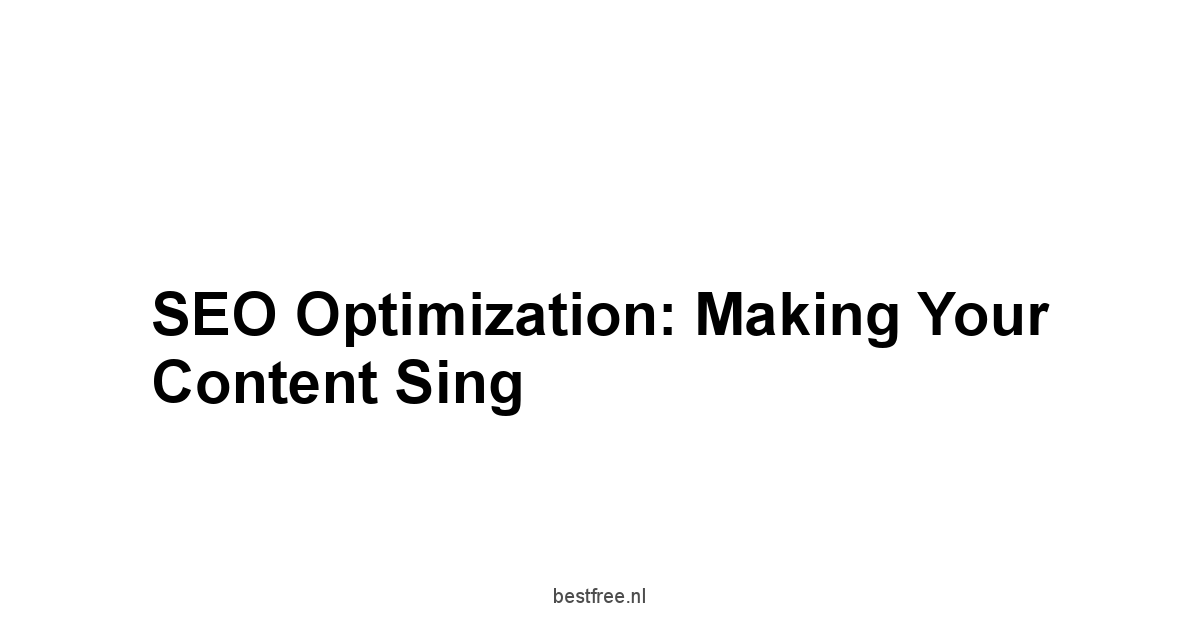 SEO Optimization: Making Your Content Sing