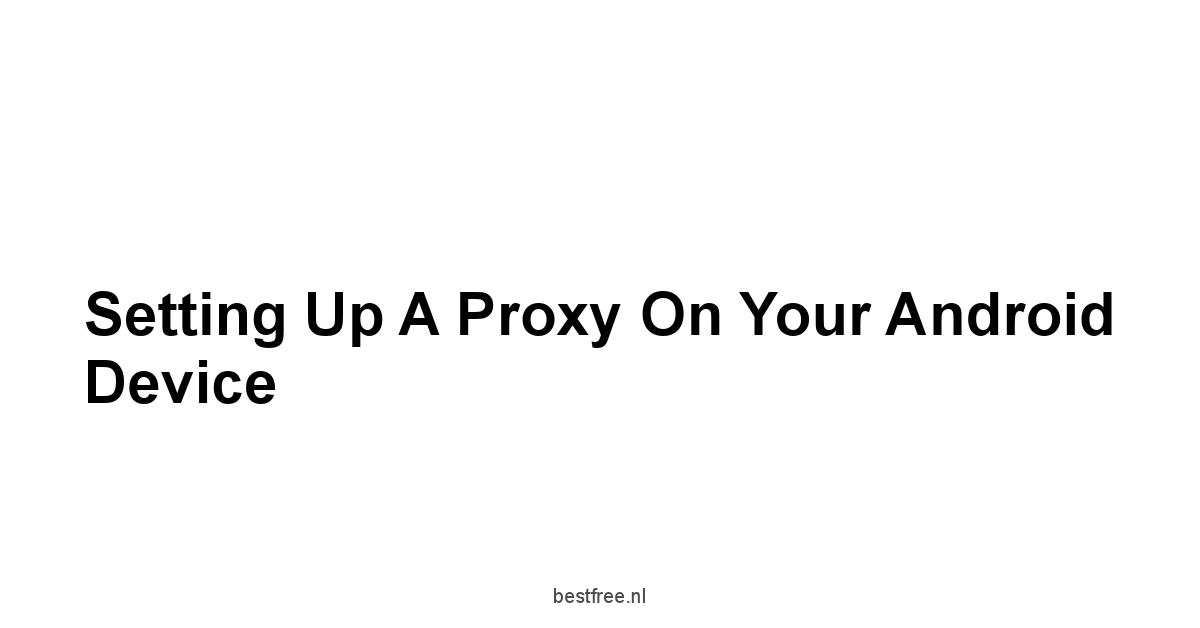 Setting Up a Proxy on Your Android Device