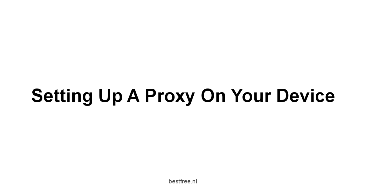 Setting Up a Proxy on Your Device