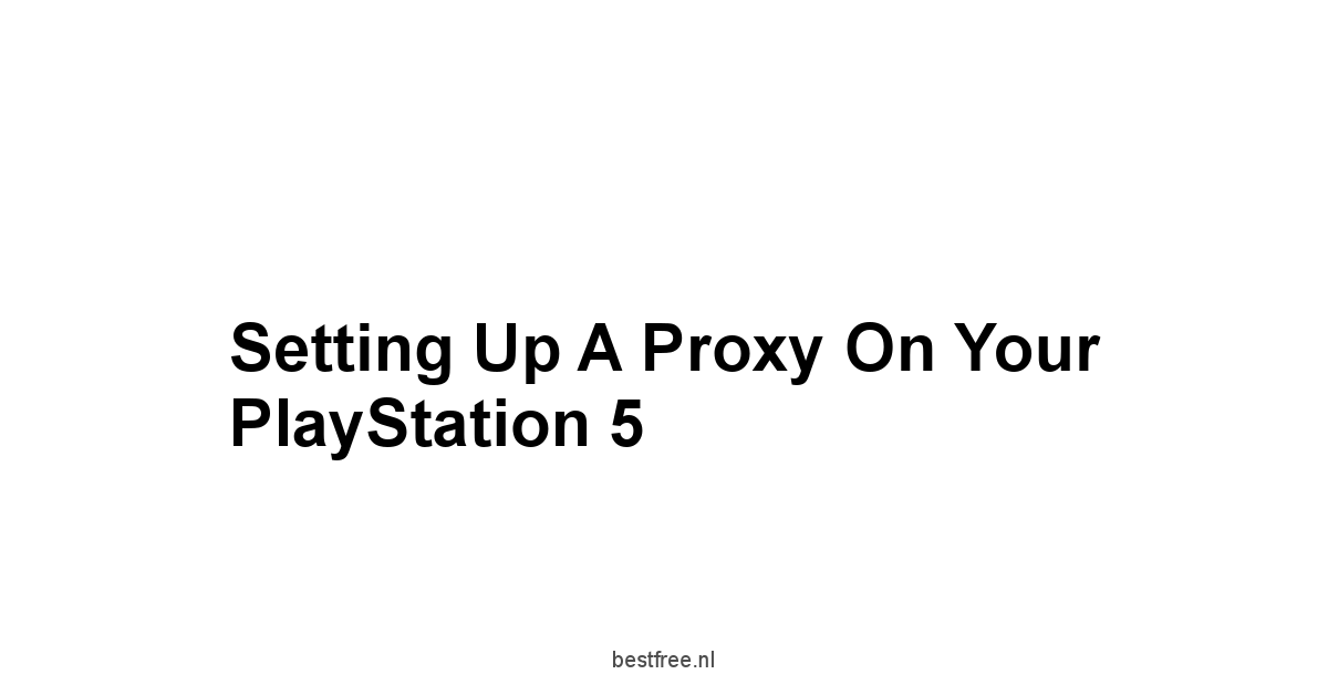 Setting Up a Proxy on Your PlayStation 5