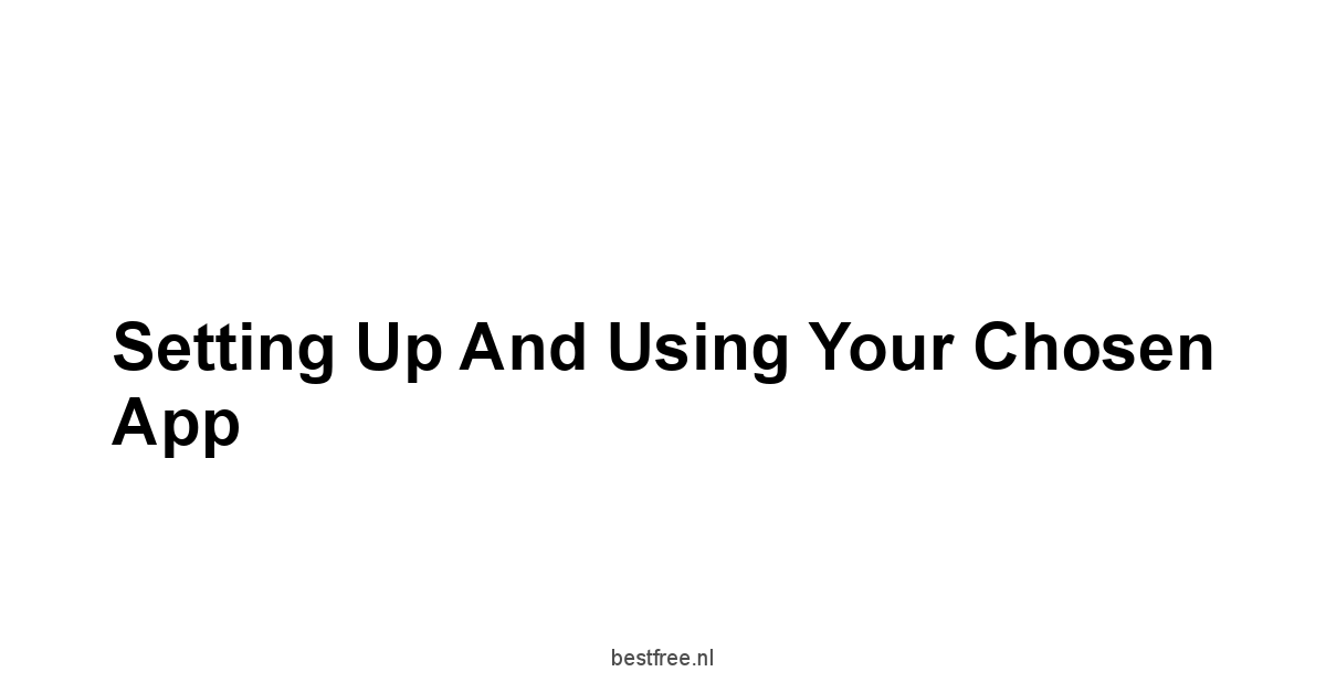 Setting up and Using Your Chosen App