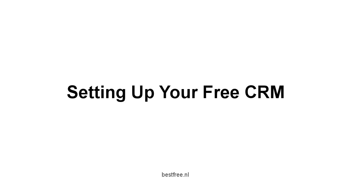 Setting Up Your Free CRM