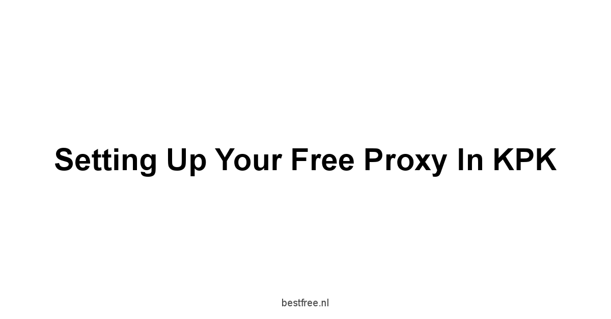 Setting Up Your Free Proxy in KPK
