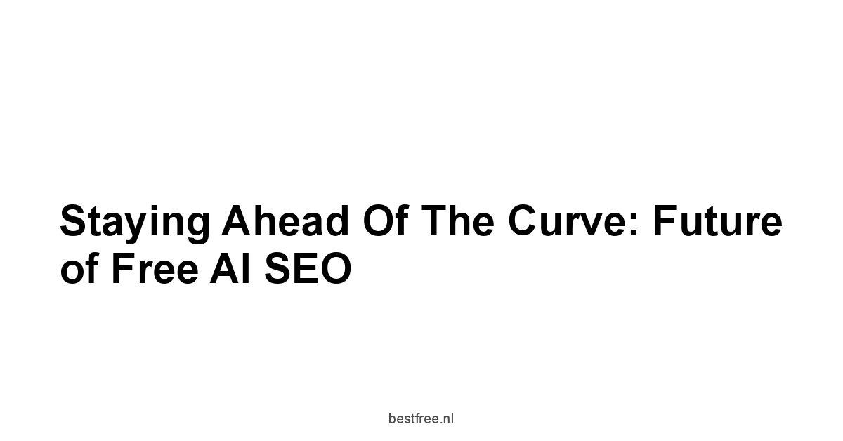 Staying Ahead of the Curve: Future of Free AI SEO