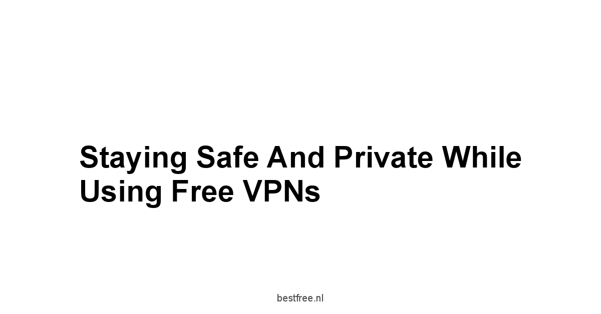 Staying Safe and Private While Using Free VPNs