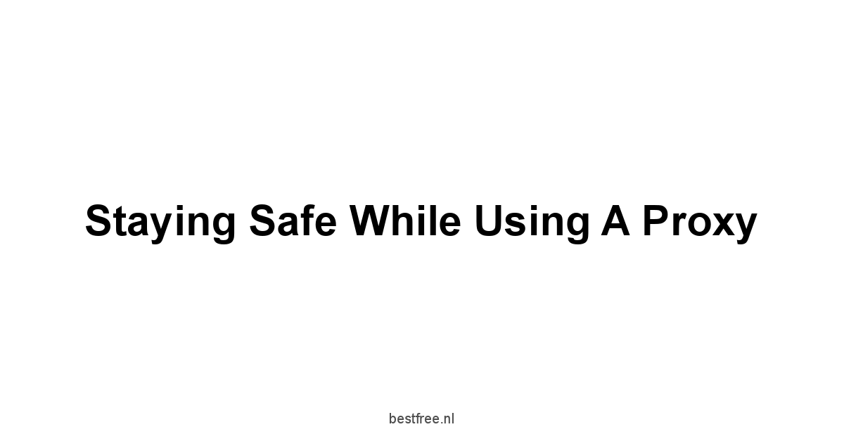 Staying Safe While Using a Proxy