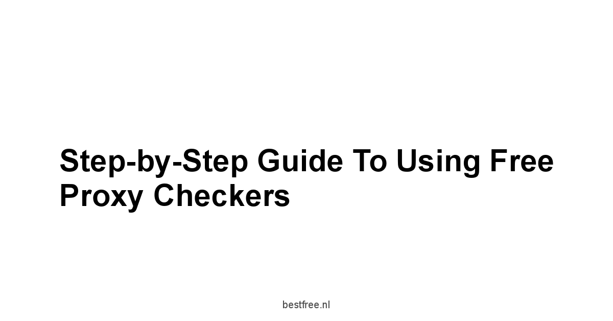 Step-by-Step Guide to Using Free Proxy Checkers