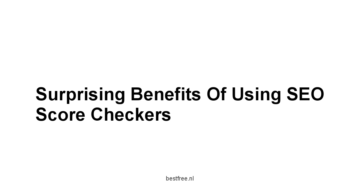 Surprising Benefits of Using SEO Score Checkers