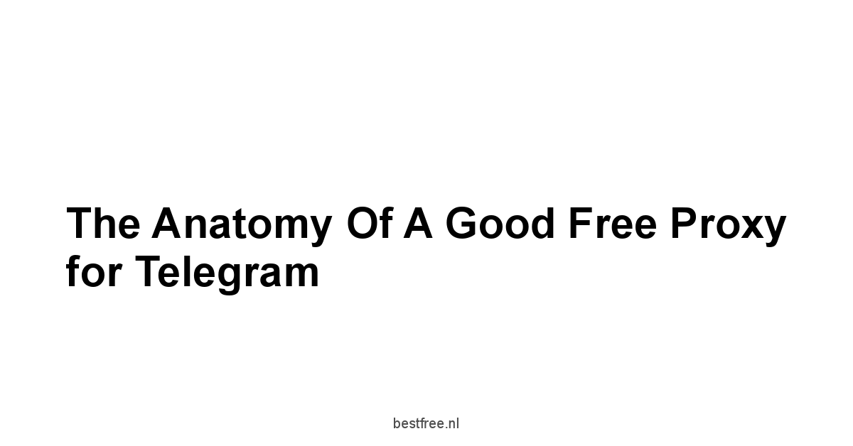 The Anatomy of a Good Free Proxy for Telegram