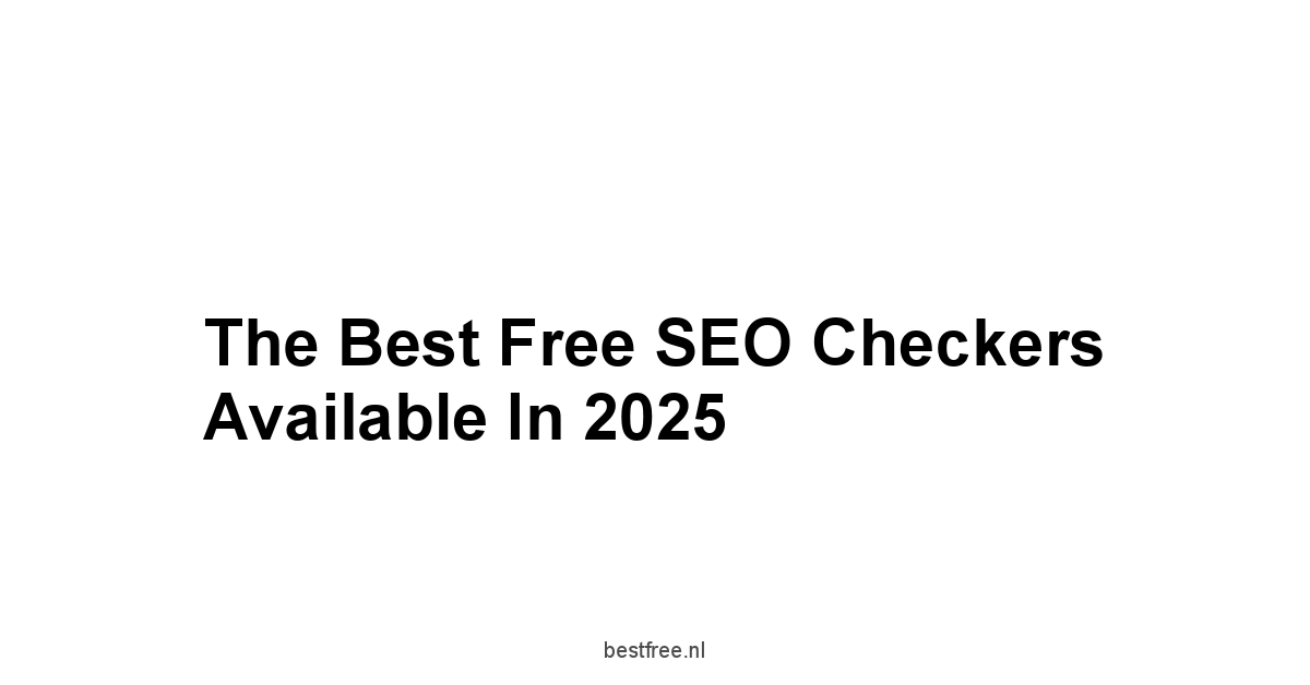 The Best Free SEO Checkers Available in 2025